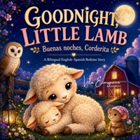 GOODNIGHT, LITTLE LAMB / Buenas noches, Corderita: A Bilingual English–Spanish Bedtime Story / Un cuento bilingüe en inglés y español para dormir (The Little Sparkle Butterfly Bedtime Collection) B0H7SZC9Y1 Book Cover
