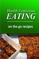 Health Conscious Eating - On-the-Go Recipes: Healthy Cookbook for Beginners 149610028X Book Cover