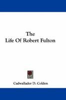 The Life of Robert Fulton (Classic Reprint) 1275649041 Book Cover