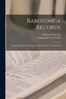 Rarotonga Records: Being Extracts From the Papers of the Late Rev. W. Wyatt Gill 1016338961 Book Cover