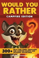 Would You Rather - Campfire Edition: 300+ Wild and Funny Questions for Camping Nights and Outdoor Adventures (Would You Rather Collection) B0FJFNPRV8 Book Cover