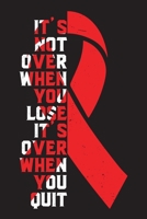 It's Not Over When You Lose It's Over When You Quit: Sickle Cell Anemia Awareness Journal Notebook (6x9), Sickle Cell Anemia Books, Sickle Cell Anemia Fighters Gifts 169103424X Book Cover