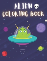 Alien Coloring Book: 50 Creative And Unique Alien Coloring Pages With Quotes To Color In On Every Other Page ( Stress Reliving And Relaxing Drawings To Calm Down And Relax ) B08KH2K8GS Book Cover