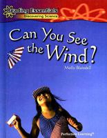 Can You See the Wind? (Reading Essentials Discovering Science) 0756984122 Book Cover