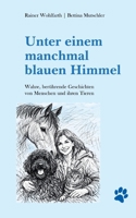 Unter einem manchmal blauen Himmel: Wahre, berührende Geschichten von Menschen und ihren Tieren (German Edition) 3695724242 Book Cover