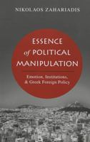 Essence Of Political Manipulation: Emotion, Institutions, & Greek Foreign Policy 0820479039 Book Cover