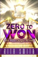 Zero to Won: How Prayer Changed the Odds 1094734675 Book Cover