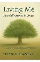 Living Me - Peacefully Rooted in Grace B0F6X8QSTS Book Cover