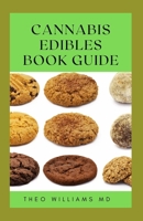 CANNABIS EDIBLES BOOK GUIDE: The Ultimate Guide To Cannabis Edibles, Sweet And Savoury Recipes & Cooking With Marijuana B09484PT8N Book Cover