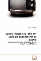 Serien-Franchises - Die TV-Serie als expandierende Marke: Eine Untersuchung am Beispiel der "Law & Order"- und "CSI"-Serien 3639345169 Book Cover