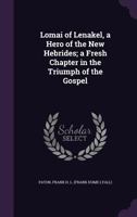 Lomai of Lenakel A Hero of the New Hebridies A Fresh Chapter in the Triumph of the Gospel 1278784373 Book Cover