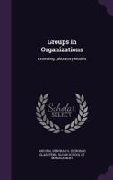 Groups in organizations: extending laboratory models 1342332652 Book Cover