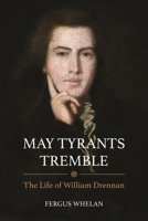 May Tyrants Tremble: The Life of William Drennan, 1754–1820 1788551214 Book Cover