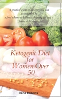 Ketogenic Diet for Women Over 50: A practical guide to the ketogenic diet accompanied by a food scheme to follow, a shopping list and a bonus of 38 recipes 1914085426 Book Cover