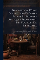 Description D'une Collection De Vases Peints Et Bronzes Antiques Provenant Des Fouilles De L'étrurie 1145254683 Book Cover