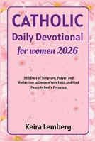 Catholic Daily Devotional for Women 2026: 365 Days of Scripture, Prayer, and Reflection to Deepen Your Faith and Find Peace in God's Presence B0GFMN1B7N Book Cover