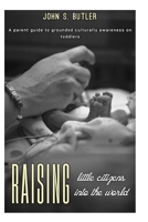 Raising little Citizens into the World: A parent guide to grounded culturally awareness on toddlers. B0FHJ1BXWD Book Cover