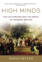 High Minds: The Victorians and the Birth of Modern Britain 0099558475 Book Cover