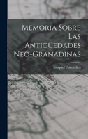 Memoria Sobre Las Antigüedades Neo-Granadinas 1018427511 Book Cover