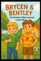 Brycen and Bentley, the brothers who learn how to get along B0F58ZZCYP Book Cover