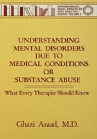 Understanding Mental Disorders Due To Medical Conditions Or Substance Abuse: What Every Therapist Should Know 0876307519 Book Cover