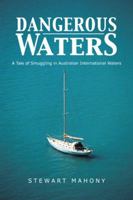 Dangerous Waters: A Tale of Smuggling in Australian International Waters 1452510172 Book Cover