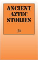 Ancient Aztec Stories: The God's Eye 1478706589 Book Cover