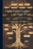 John Kitchel and Esther Peck; Their Ancestors, Descendants and Some Kindred Families 1022212842 Book Cover