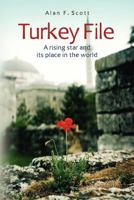 Turkey File: A rising star and its place in the world 1470082470 Book Cover