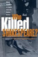Who Killed Shakespeare?: What's Happened to English Since the Radical Sixties 0415930111 Book Cover