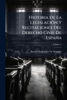 Historia de La Legislacion y Recitaciones del Derecho Civil de Espana, 5... 1273271912 Book Cover