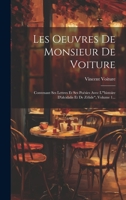 Les Oeuvres De Monsieur De Voiture: Contenant Ses Lettres Et Ses Poésies Avec L'"histoire D'alcidalis Et De Zélide", Volume 1... 0341163651 Book Cover