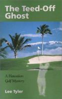 The Teed-Off Ghost: A Hawaiian Golf Mystery 1564743896 Book Cover