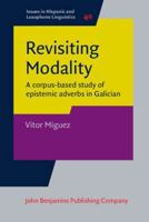 Revisiting Modality: A Corpus-Based Study of Epistemic Adverbs in Galician 9027214735 Book Cover