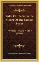 Rules Of The Supreme Court Of The United States: Adopted January 7, 1884 1165656965 Book Cover