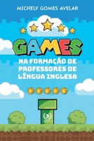 Games na Formacao de Professores da L�ngua Inglesa 6587090443 Book Cover