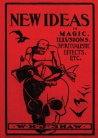 New Ideas in Magic, Illusions, Spiritualistic Effects, Etc. B0C7YMDBGW Book Cover