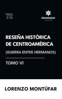 Reseña Histórica de Centroamérica: Guerra entre hermanos (Tomo VI) (Spanish Edition) B0F6JKK1V4 Book Cover