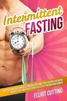 Intermittent Fasting : Burn Fat and Build Muscle Through Intermittent Fasting for Rapid Weight Loss and a Healthier Lifestyle for Men and Women 1793844100 Book Cover