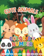 Cute Animals Color By Number: Coloring Book for Kids 4-8 B0BW3HG5WR Book Cover