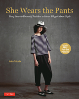 She Wears the Pants: Easy Sew-it-Yourself Fashion with an Edgy Urban Style 4805313269 Book Cover