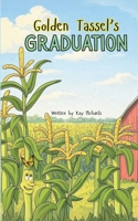 Golden Tassel's Graduation: Growing up, Giving back, and Graduating with Grace. A Faith-Filled Fable About Growing into God's Plan and Respecting Nature B0F6M6KRVJ Book Cover