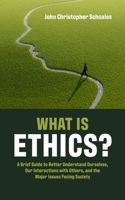 What is Ethics? : A Brief Guide to Better Understand Ourselves, Our Interactions with Others, and the Major Issues Facing Society B099BN2R5F Book Cover