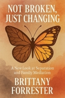 Not Broken, Just Changing A New Look at Separation and Family Mediation B0FFSP7HJ1 Book Cover