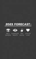 2023 Forecast: 2023 Forecast Notebook - Dirty Diapers, Sleepless Nights, Tiny Baby Socks And Lots Of Love! Funny New Dad Doodle Diary Book For Expecting Fathers As Newborn Baby Boy or Baby Girl Announ 1099555744 Book Cover