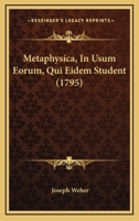 Metaphysica, In Usum Eorum, Qui Eidem Student (1795) 1120005558 Book Cover