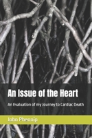 An Issue of the Heart: An Evaluation of my Journey to Cardiac Death B0BQ5CBLMX Book Cover