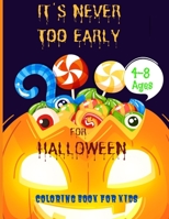 It's Never Too Early for Halloween: COLORING BOOK FOR KIDS: Celebrate Halloween 2020 Coloring and Activity Book For Toddlers and Kids; Kids Halloween B08H9YHMK7 Book Cover