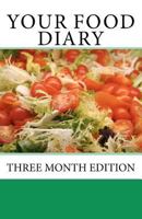 Your Food Diary: Three Month Edition 1453639012 Book Cover