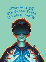 Litterbug vs the Green Team in Virtual Reality B0F46X6XMH Book Cover